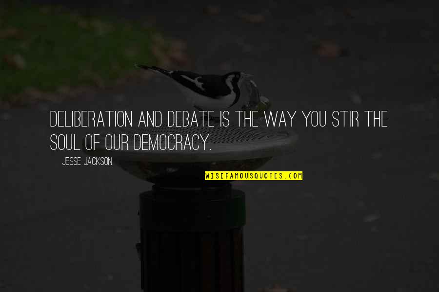 Segolene Point Quotes By Jesse Jackson: Deliberation and debate is the way you stir