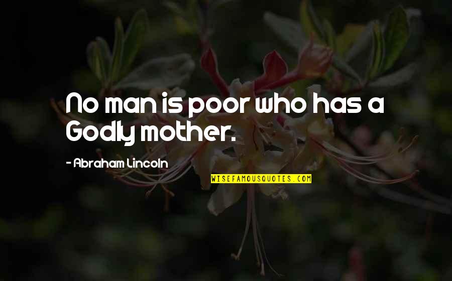 Segonzac Corr Ze Quotes By Abraham Lincoln: No man is poor who has a Godly
