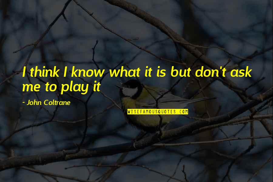 Segovis Label Quotes By John Coltrane: I think I know what it is but Segovis Label Quotes By John Coltrane: I think I know what it is but