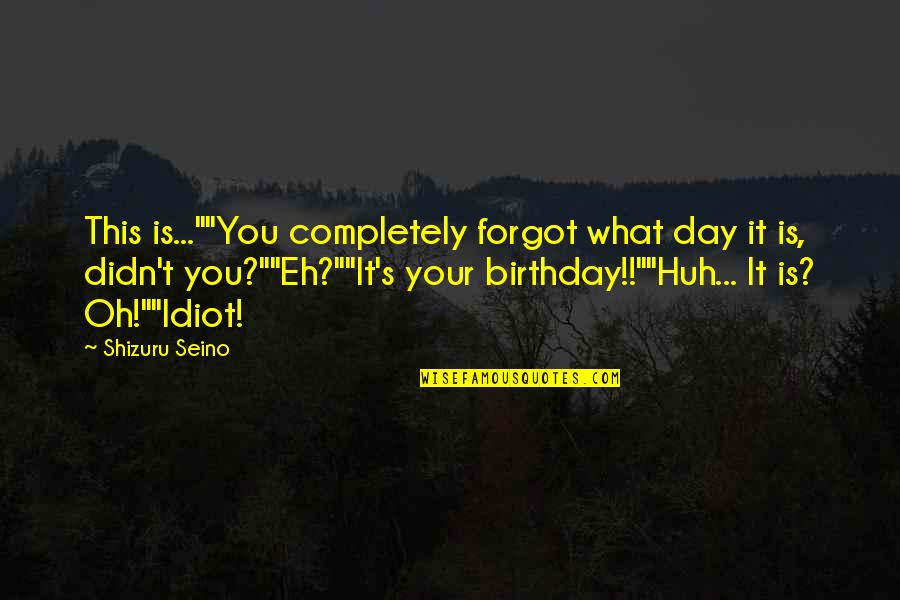 Segragtion Quotes By Shizuru Seino: This is...""You completely forgot what day it is,