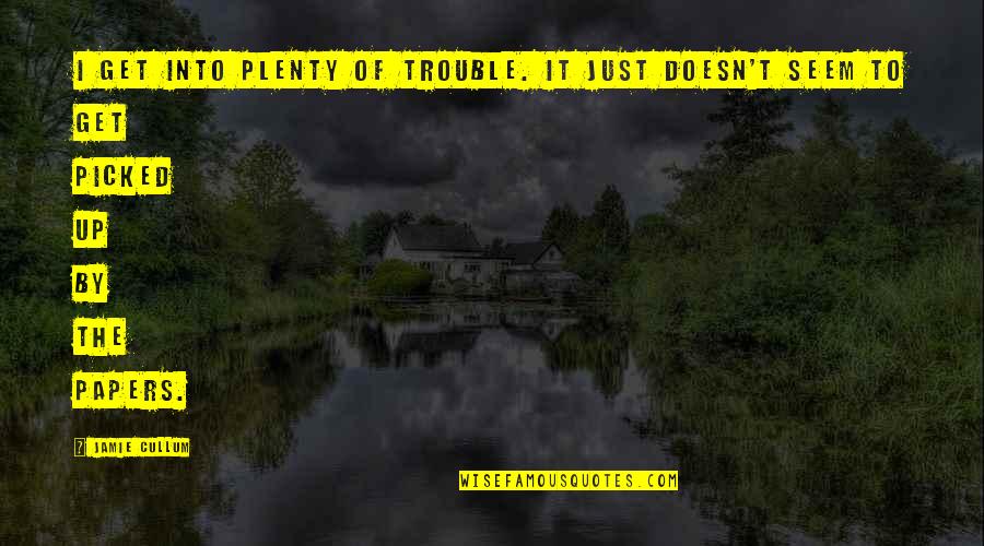 Segredo Quotes By Jamie Cullum: I get into plenty of trouble. It just