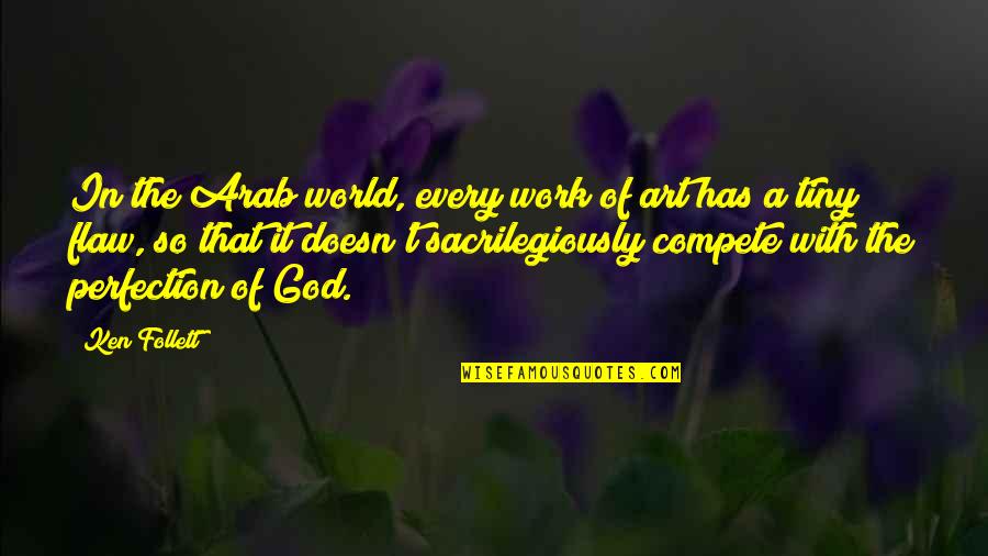Segregated Synonym Quotes By Ken Follett: In the Arab world, every work of art Segregated Synonym Quotes By Ken Follett: In the Arab world, every work of art