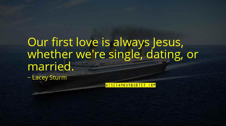 Segregation And Racism Quotes By Lacey Sturm: Our first love is always Jesus, whether we're