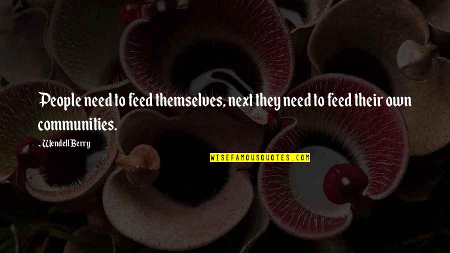 Segregation In Education Quotes By Wendell Berry: People need to feed themselves, next they need