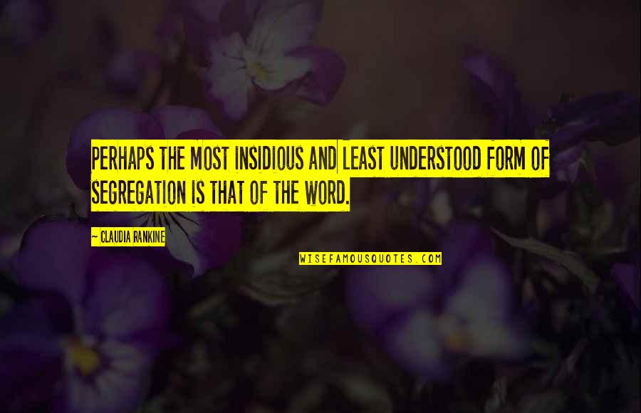 Segregation Quotes By Claudia Rankine: Perhaps the most insidious and least understood form Segregation Quotes By Claudia Rankine: Perhaps the most insidious and least understood form
