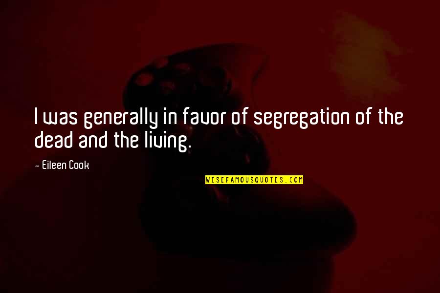 Segregation Quotes By Eileen Cook: I was generally in favor of segregation of
