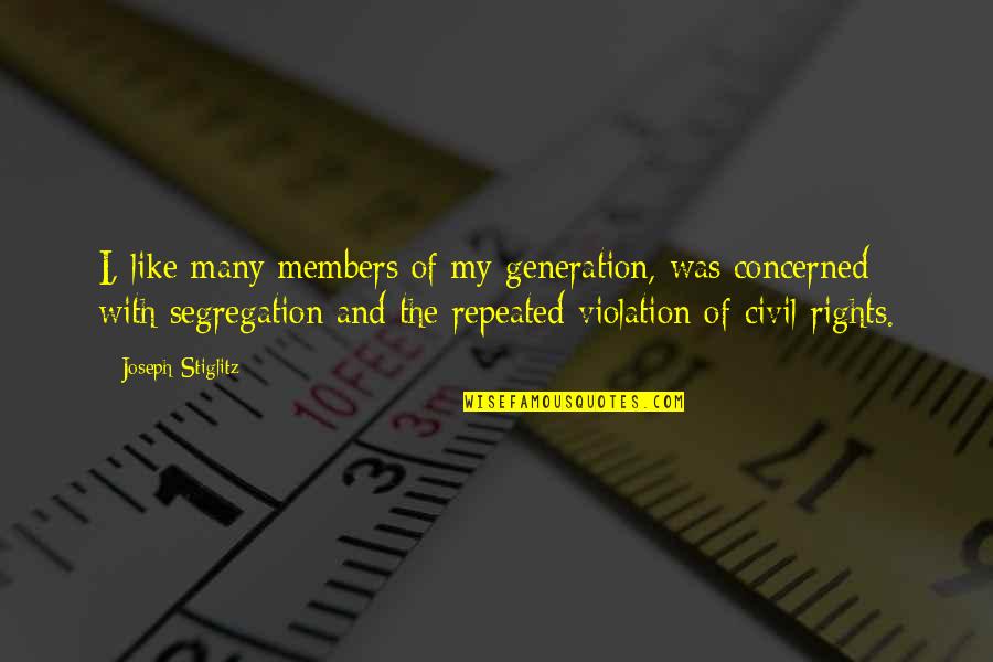 Segregation Quotes By Joseph Stiglitz: I, like many members of my generation, was Segregation Quotes By Joseph Stiglitz: I, like many members of my generation, was