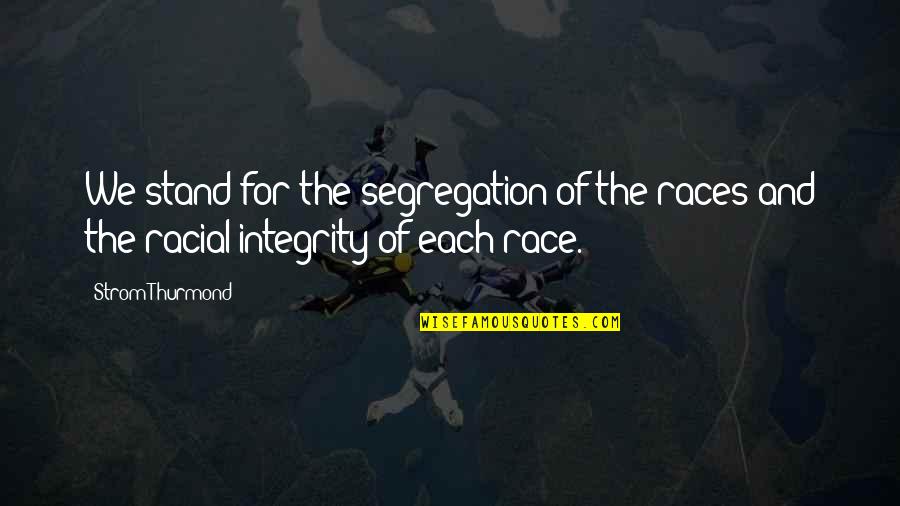 Segregation Quotes By Strom Thurmond: We stand for the segregation of the races