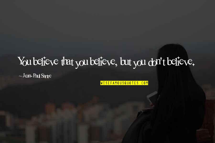 Segregator Plastikowy Quotes By Jean-Paul Sartre: You believe that you believe, but you don't Segregator Plastikowy Quotes By Jean-Paul Sartre: You believe that you believe, but you don't