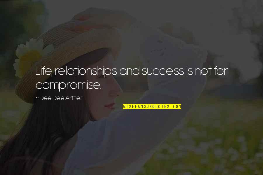 Segregator Po Quotes By Dee Dee Artner: Life, relationships and success is not for compromise.