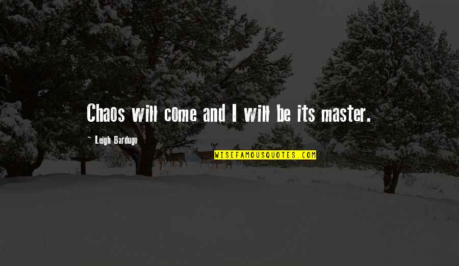 Segrelles Beach Quotes By Leigh Bardugo: Chaos will come and I will be its Segrelles Beach Quotes By Leigh Bardugo: Chaos will come and I will be its