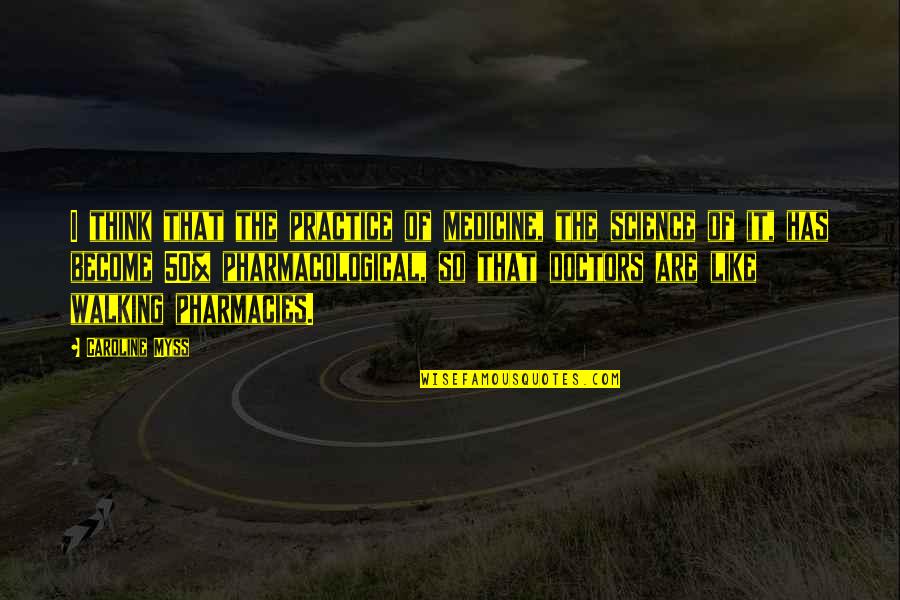 Segretamente Sal Da Quotes By Caroline Myss: I think that the practice of medicine, the