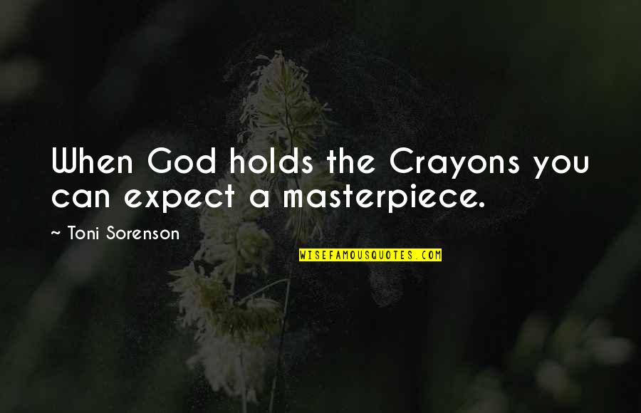 Segretari Quotes By Toni Sorenson: When God holds the Crayons you can expect