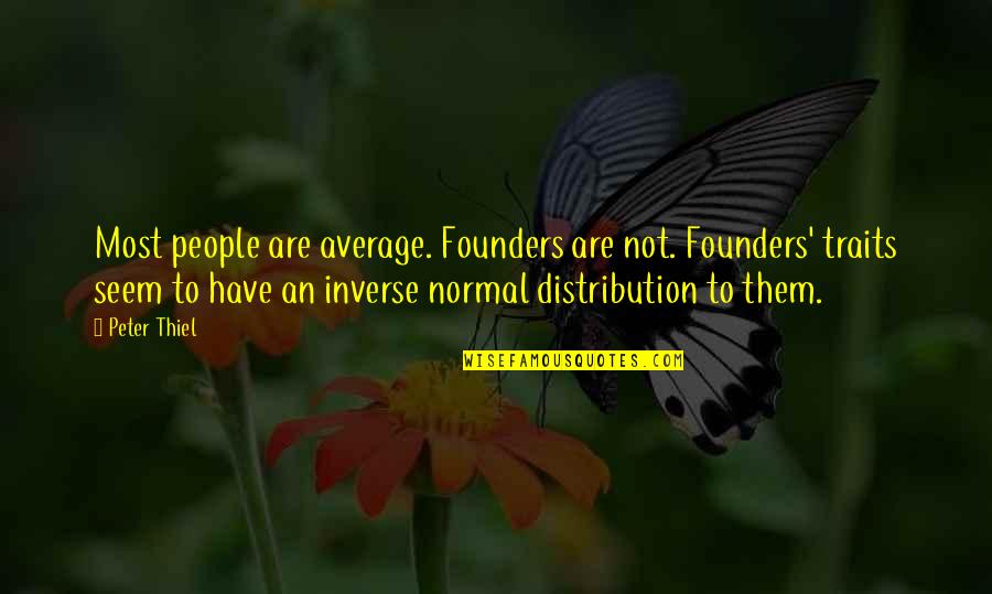 Segreteria Polimi Quotes By Peter Thiel: Most people are average. Founders are not. Founders' Segreteria Polimi Quotes By Peter Thiel: Most people are average. Founders are not. Founders'