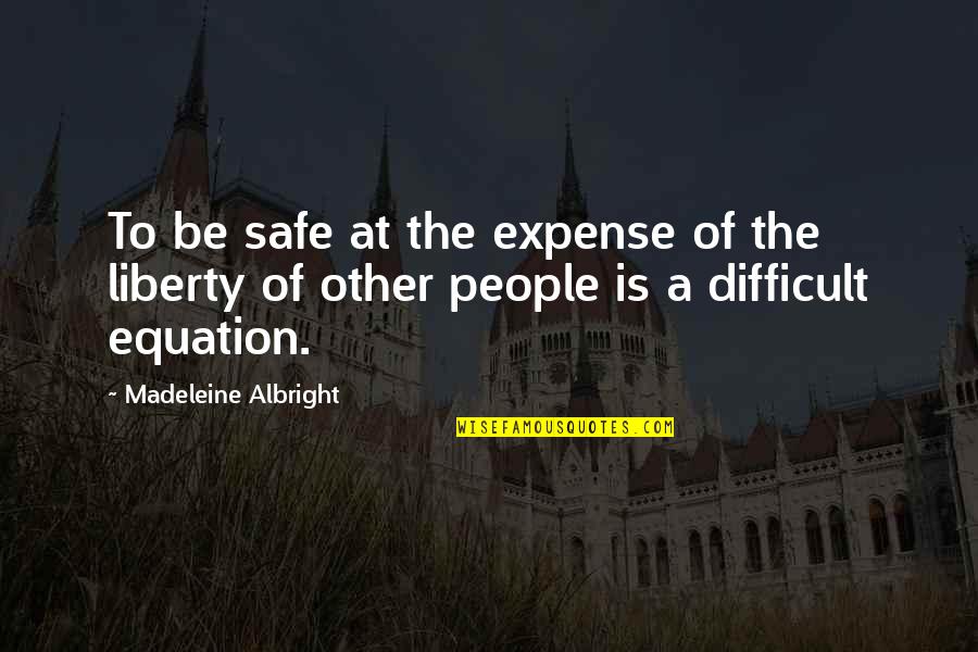 Segreti Di Quotes By Madeleine Albright: To be safe at the expense of the