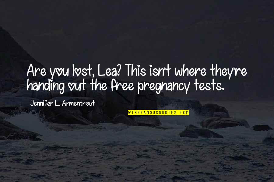 Segreti Osceni Quotes By Jennifer L. Armentrout: Are you lost, Lea? This isn't where they're Segreti Osceni Quotes By Jennifer L. Armentrout: Are you lost, Lea? This isn't where they're