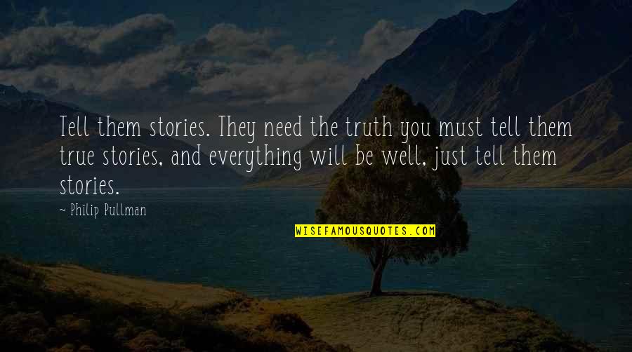 Segreti Osceni Quotes By Philip Pullman: Tell them stories. They need the truth you Segreti Osceni Quotes By Philip Pullman: Tell them stories. They need the truth you