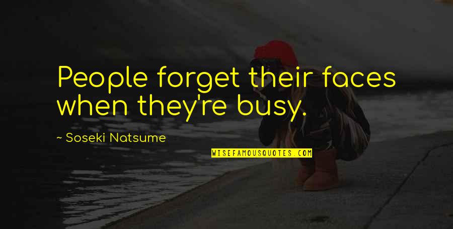 Segreti Segreti Quotes By Soseki Natsume: People forget their faces when they're busy.