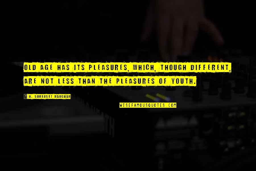 Segreti Segreti Quotes By W. Somerset Maugham: Old age has its pleasures, which, though different, Segreti Segreti Quotes By W. Somerset Maugham: Old age has its pleasures, which, though different,