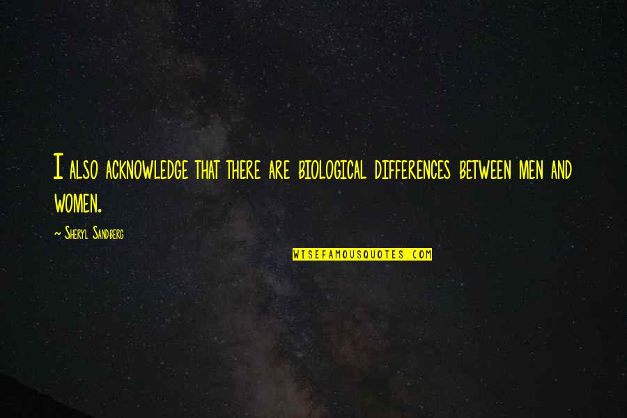 Segtop Quotes By Sheryl Sandberg: I also acknowledge that there are biological differences