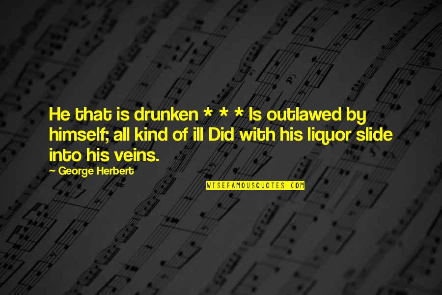 Seguard Quotes By George Herbert: He that is drunken * * * Is
