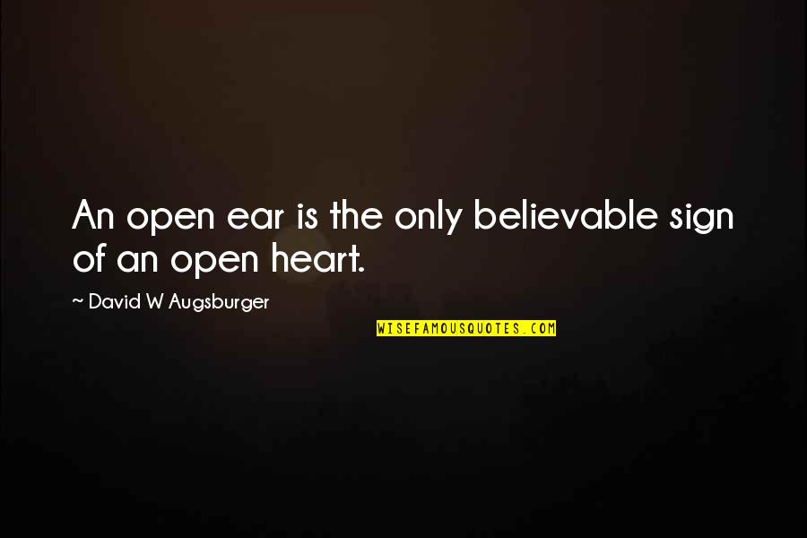 Segued Spelling Quotes By David W Augsburger: An open ear is the only believable sign Segued Spelling Quotes By David W Augsburger: An open ear is the only believable sign