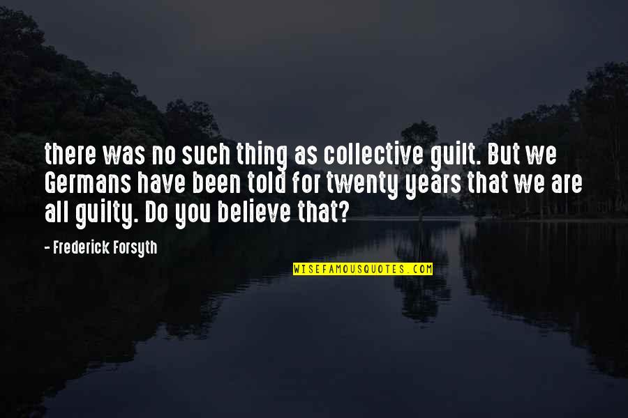 Seguem Anexos Quotes By Frederick Forsyth: there was no such thing as collective guilt. Seguem Anexos Quotes By Frederick Forsyth: there was no such thing as collective guilt.
