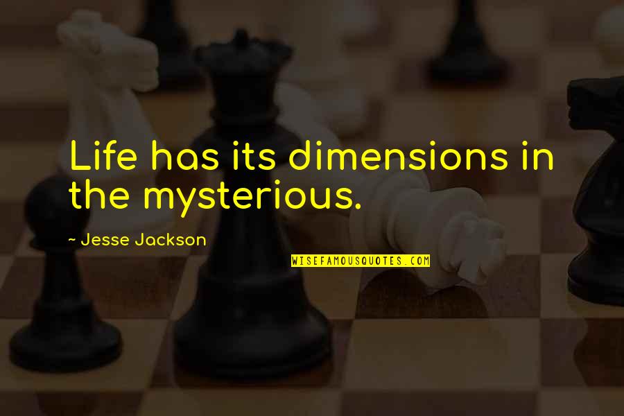 Seguem Anexos Quotes By Jesse Jackson: Life has its dimensions in the mysterious. Seguem Anexos Quotes By Jesse Jackson: Life has its dimensions in the mysterious.
