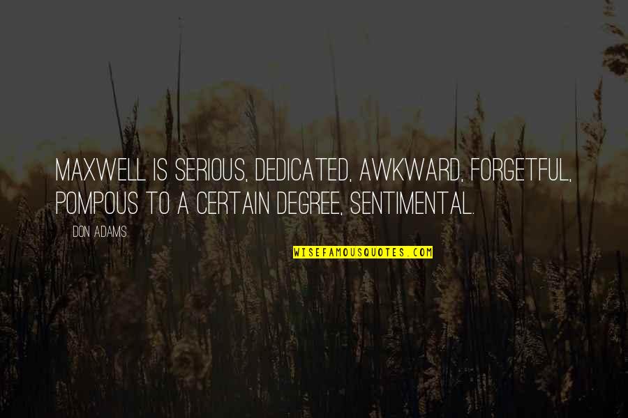 Seguida Opus Quotes By Don Adams: Maxwell is serious, dedicated, awkward, forgetful, pompous to Seguida Opus Quotes By Don Adams: Maxwell is serious, dedicated, awkward, forgetful, pompous to