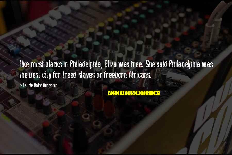 Seguimiento Oca Quotes By Laurie Halse Anderson: Like most blacks in Philadelphia, Eliza was free.
