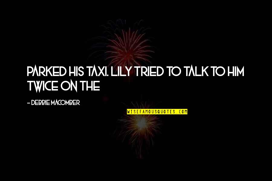 Seguimos In English Quotes By Debbie Macomber: Parked his taxi. Lily tried to talk to