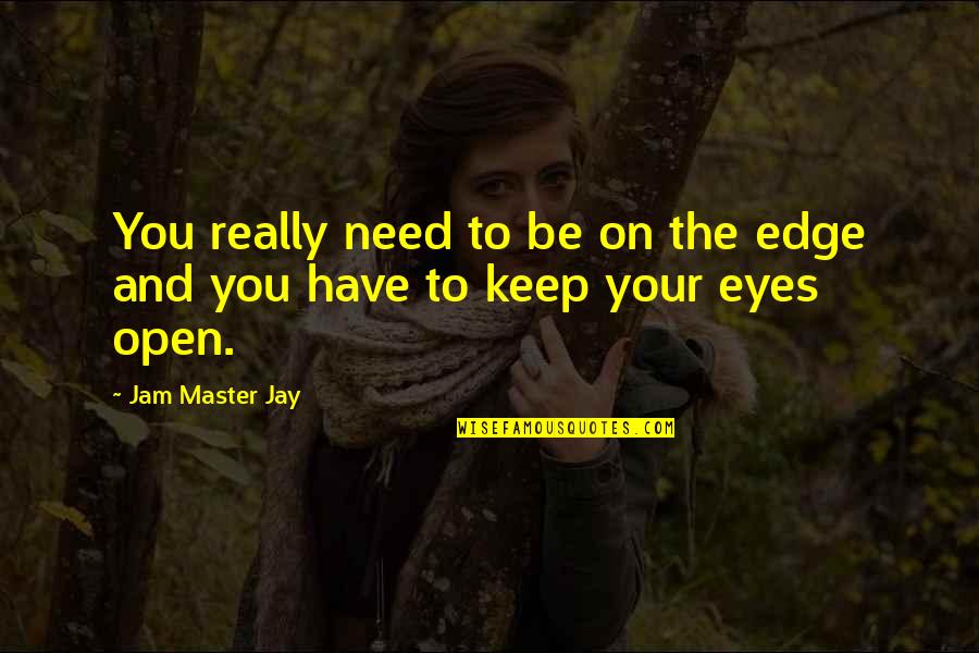 Seguindo De Volta Quotes By Jam Master Jay: You really need to be on the edge