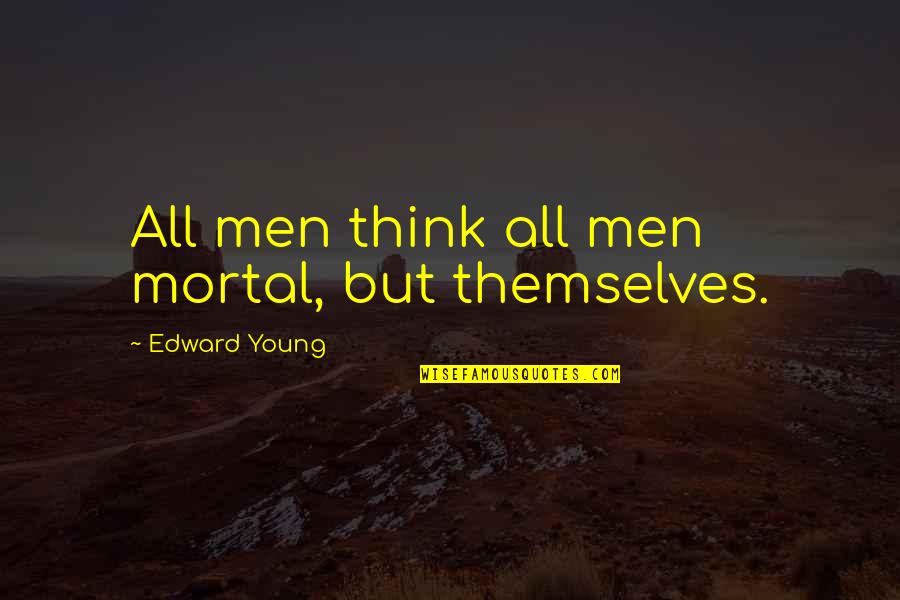 Seguins Funeral Home Quotes By Edward Young: All men think all men mortal, but themselves.