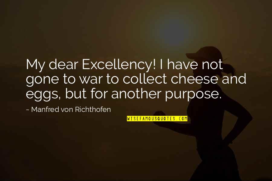 Seguir Encomenda Quotes By Manfred Von Richthofen: My dear Excellency! I have not gone to Seguir Encomenda Quotes By Manfred Von Richthofen: My dear Excellency! I have not gone to