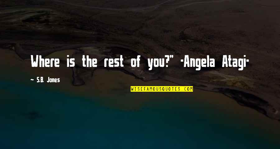 Seguir Encomenda Quotes By S.B. Jones: Where is the rest of you?" -Angela Atagi- Seguir Encomenda Quotes By S.B. Jones: Where is the rest of you?" -Angela Atagi-