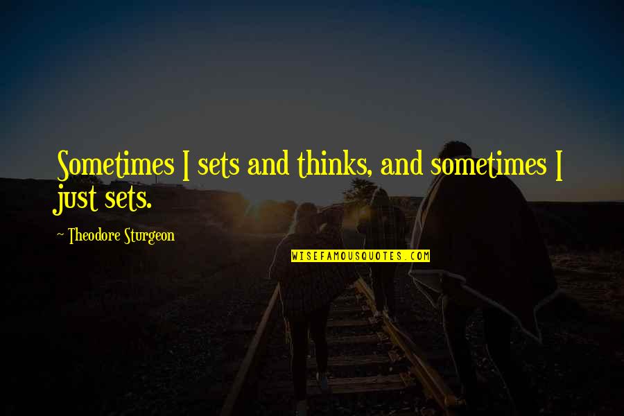 Seguirte Letras Quotes By Theodore Sturgeon: Sometimes I sets and thinks, and sometimes I