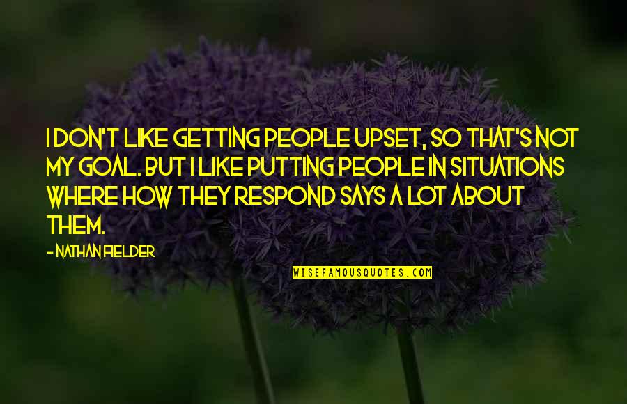 Seguiste In English Quotes By Nathan Fielder: I don't like getting people upset, so that's Seguiste In English Quotes By Nathan Fielder: I don't like getting people upset, so that's