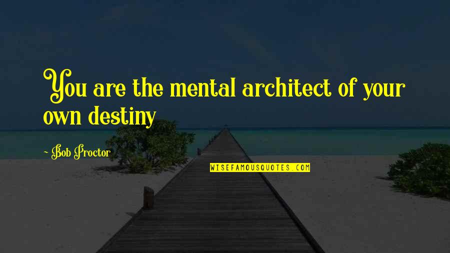 Segulj Rnsteinn Quotes By Bob Proctor: You are the mental architect of your own