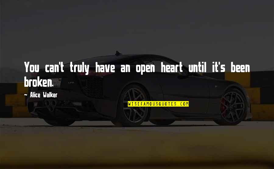 Segumpal Kapas Quotes By Alice Walker: You can't truly have an open heart until Segumpal Kapas Quotes By Alice Walker: You can't truly have an open heart until