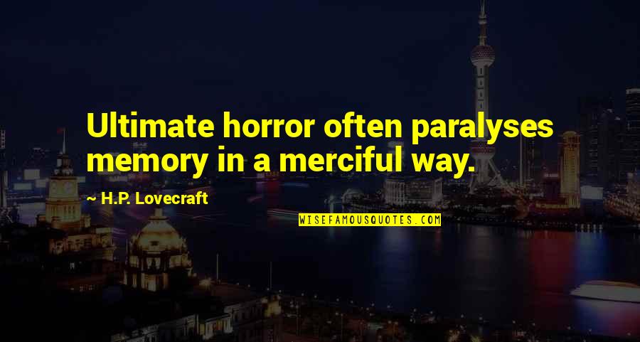 Segumpal Kapas Quotes By H.P. Lovecraft: Ultimate horror often paralyses memory in a merciful Segumpal Kapas Quotes By H.P. Lovecraft: Ultimate horror often paralyses memory in a merciful