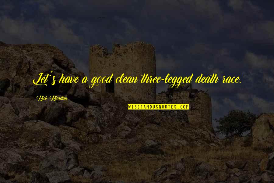 Segumpal Kapas Quotes By Rick Riordan: Let's have a good clean three-legged death race. Segumpal Kapas Quotes By Rick Riordan: Let's have a good clean three-legged death race.
