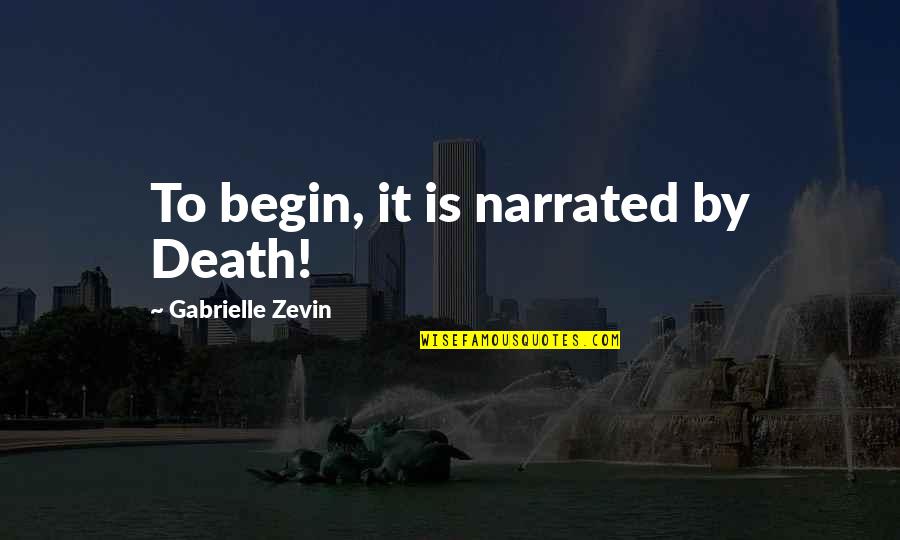 Segun Awolowo Quotes By Gabrielle Zevin: To begin, it is narrated by Death!