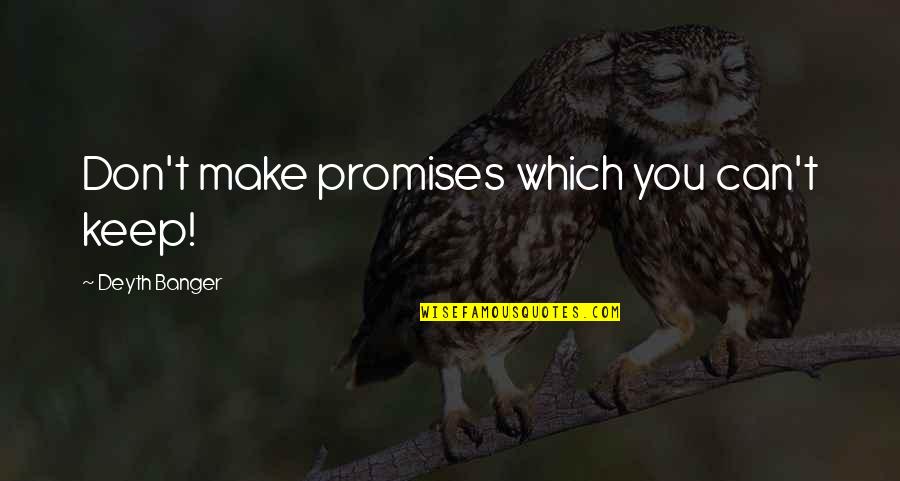 Segundas Nupcias Quotes By Deyth Banger: Don't make promises which you can't keep!