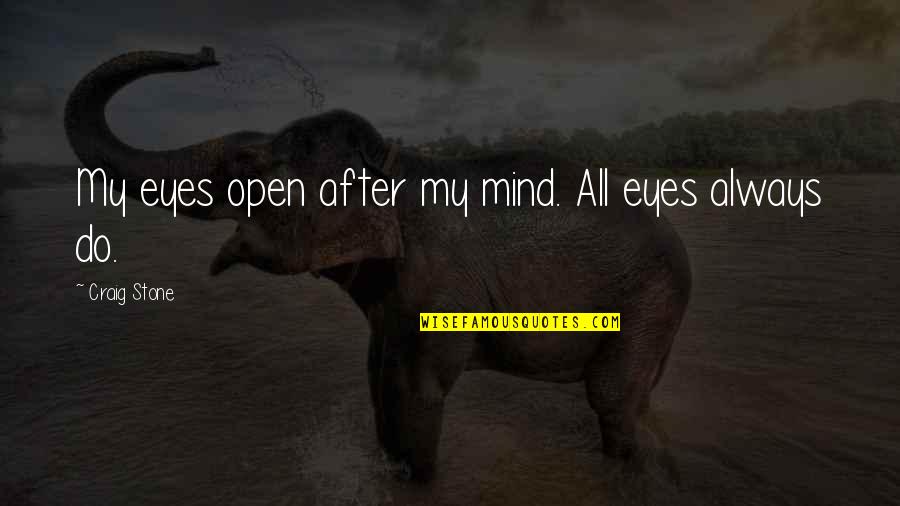 Segundo Quotes By Craig Stone: My eyes open after my mind. All eyes