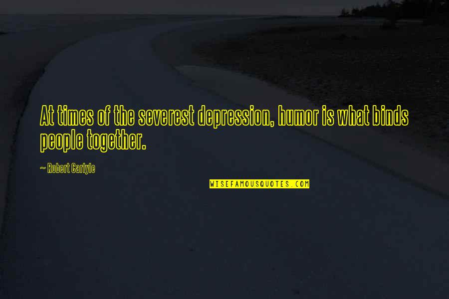 Segundo Quotes By Robert Carlyle: At times of the severest depression, humor is