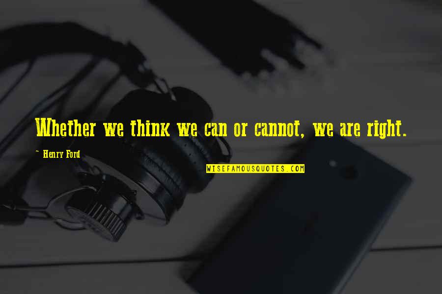 Segundos Catastroficos Quotes By Henry Ford: Whether we think we can or cannot, we Segundos Catastroficos Quotes By Henry Ford: Whether we think we can or cannot, we