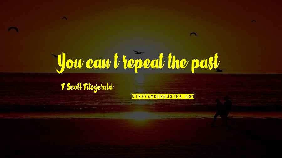 Seguo News Quotes By F Scott Fitzgerald: You can't repeat the past. Seguo News Quotes By F Scott Fitzgerald: You can't repeat the past.