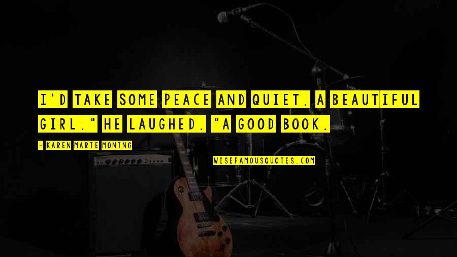 Seguramente Mediacao Quotes By Karen Marie Moning: I'd take some peace and quiet. A beautiful Seguramente Mediacao Quotes By Karen Marie Moning: I'd take some peace and quiet. A beautiful