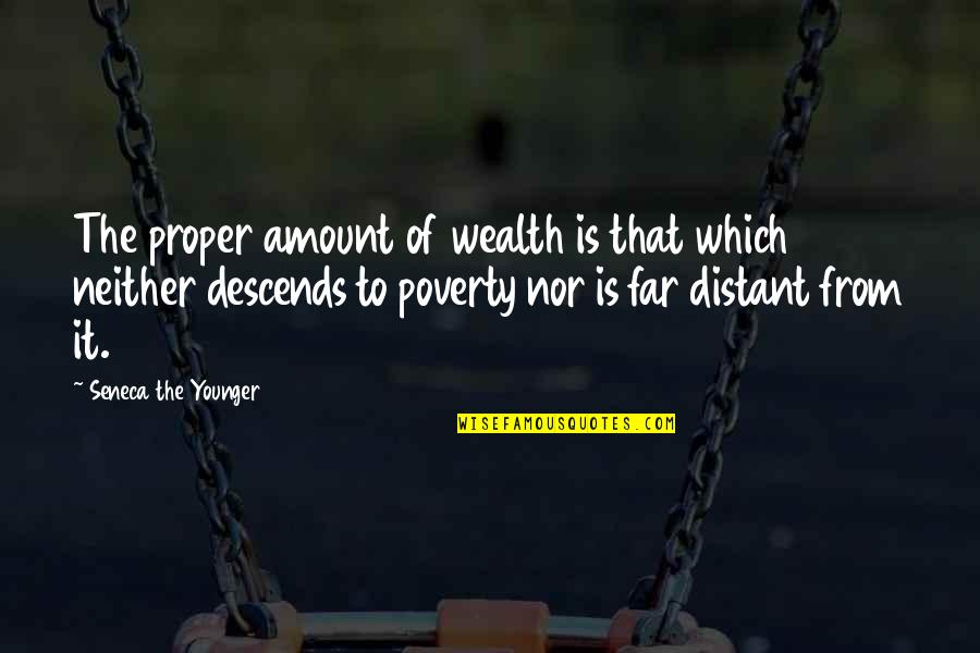 Seguramente Mediacao Quotes By Seneca The Younger: The proper amount of wealth is that which Seguramente Mediacao Quotes By Seneca The Younger: The proper amount of wealth is that which