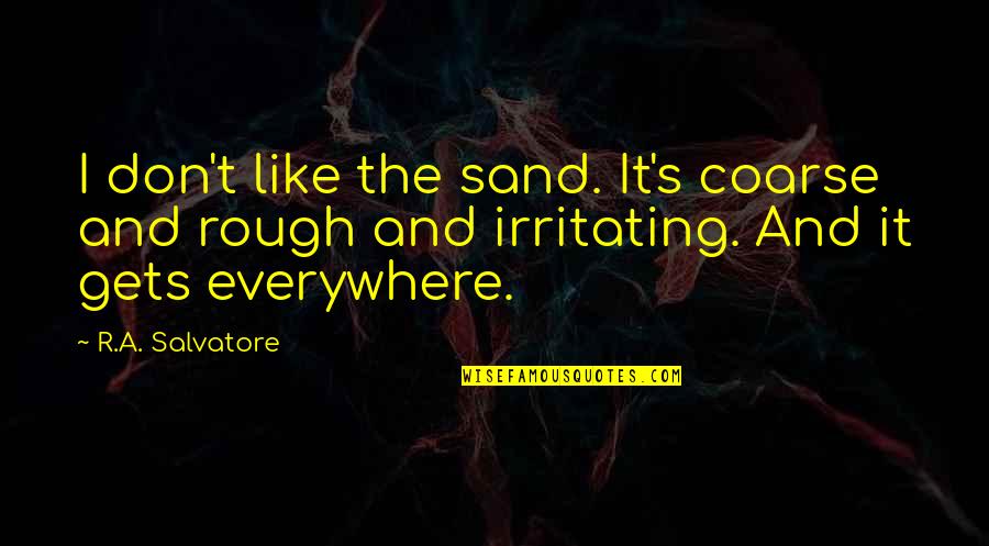 Segurando Cartaz Quotes By R.A. Salvatore: I don't like the sand. It's coarse and Segurando Cartaz Quotes By R.A. Salvatore: I don't like the sand. It's coarse and